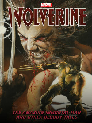 cover image of Wolverine: The Amazing Immortal Man And Other Bloody Tales